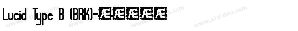 Lucid Type B (BRK)字体转换